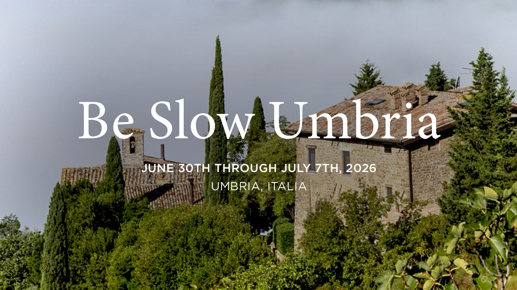 Be Slow Umbria (Italy).  June 30 - July 7, 2026 (NEW!)